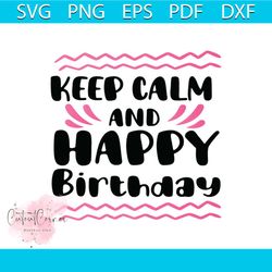 Keep calm and happy birthday Svg, Birthday Svg, Happy Birthday Svg