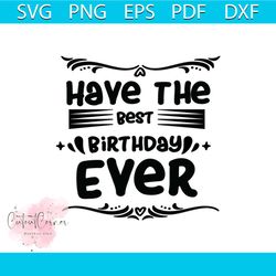 Have the best birthday ever Svg, Birthday Svg, Happy Birthday Svg