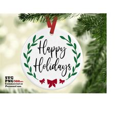 Happy Holidays SVG PNG, Wreath Bow Sign Ornament, Cricut SVG, Silhouette Svg, Cut File, Sublimation Design, Pillow, Mug,