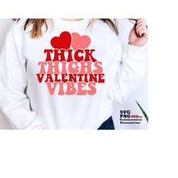 Thick Thighs Valentine Vibes SVG PNG, Valentine Day, Hearts, Retro, Vintage, Cricut Svg, Silhouette Svg, Cut File, Hoodi