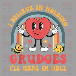I Believe In Holding Grudges I'll Heal In Hell Rainbow Heart PNG, Gift For Friend, Funny Shirt Women Png, Funny Quote Pn