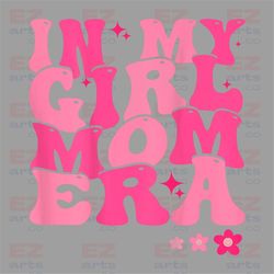 In My Girl Mom Era Png, In My Mom Era Png Png, Girl Mom Png, Girl Mom Club, Girl Mama Png, New Mom Gift-PixelCentrix