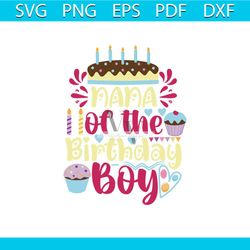 Nana of the birthday boy Svg, Birthday Svg, Happy Birthday Svg, Birthday Cake