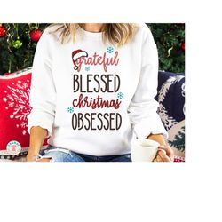 Christmas Shirt SVG PNG, Grateful Blessed Christmas Obsessed, Winter Sweatshirt Sublimation Png, Cricut Svg Cutting File