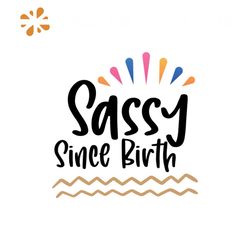 Sassy since birth Svg, Birthday Svg, Happy Birthday Svg, Birthday Cake Svg