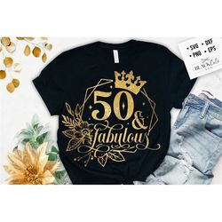 50 & Fabulous SVG | 50th Birthday SVG | 50th SVG | Birthday Svg | 50th Birthday Shirt Svg