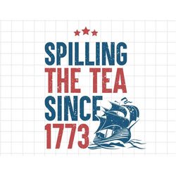 Spilling The Tea Since 1773 Svg, 4th Of July Svg, Happy 4th Of July, America Svg, American Freedom, Red White And Blue,