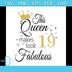This Queen Makes Look 19 Fabulous Svg, Birthday Svg, Happy Birthday Svg