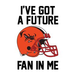 I've Got A Future Fan Cleveland Browns,NFL Svg, Football Svg, Cricut File, Svg
