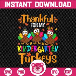 Thankful For My Kindergarten Turkeys PNG, Thanksgiving Teacher PNG, Turkeys Kindergarten Png Digital Download