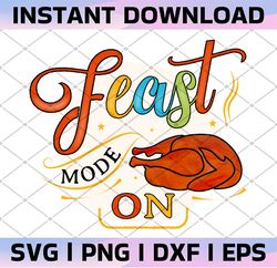 Feast Mode On PNG Fall Autumn Sublimation, Thanksgiving PNG Digital Download