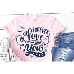 Forever in love with you SVG, Valentine's Day SVG, Valentine Shirt Svg, Love Svg