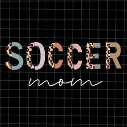 Soccer Mom Svg, Soccer Mothers Day Svg, Funny Mother's Day Svg, Mother's Day Quote Svg, Funny Mother's Day
