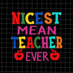 Nicest Mean Teacher Ever Svg, Teacher Student Svg, Daycare Teacher Svg, Love Daycare Teacher Svg, Teacher Quote Svg