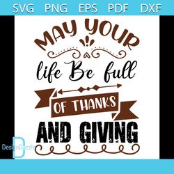 May Your Life Be Full Of Thanks And Giving Svg, Thanksgiving Svg, Fall Saying Svg