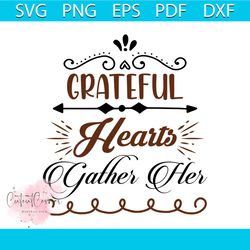 Grateful Hearts Gather Her Svg, Thanksgiving Svg, Heart Svg, Fall Saying Svg