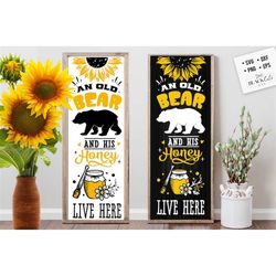 A old bear and his honey live here svg, Sunflower porch sign svg, sunflower poster svg, sunflower svg, sunflower vertica