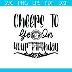 Cheers to you on your birthday Svg, Birthday Svg, Happy Birthday Svg, Birthday Girl Svg