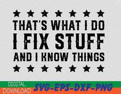 that's what i do i fix stuff and i know things svg, eps, png, dxf, digital download