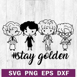 Golden girls stay golden SVG cutting file, The Golden Girls SVG, The Golden Girls TV series SVG