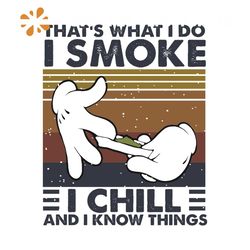 That Is What I Do I Smoke I Chill And I Know Things Svg, Trending Svg, Mickey Hands Svg, Smoke Svg, Chill Svg, Mickey Sm
