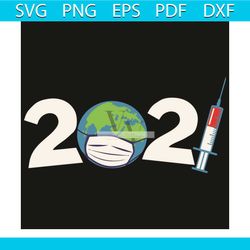 2021 Svg, Trending Svg, Happy New Year 2021 Svg, Face Mask Svg, Earth Svg, Syringe Svg, Healthy Life Svg, 2020 Svg, Roug