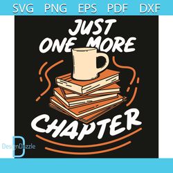 Just One More Chapter Svg, Trending Svg, Book Svg, Book Lovers Svg, Coffee Svg, Reading Book Svg, Reading Svg, Reading L