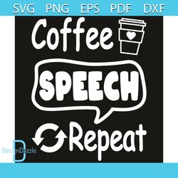 Coffee Speech Repeat Svg, Trending Svg, Coffee Speech Repeat Svg, Coffee Svg, Coffee Quote Svg, Coffee Quote Gift, Coffe
