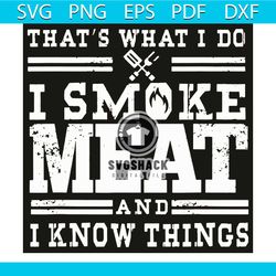 That Is What I Do I Smoke Meat And I Know Things Svg, Trending Svg, Cooking Svg, Smoke Svg, Meat Svg, Barbecue Svg, BBQ