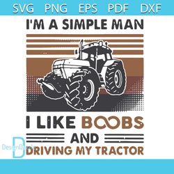 I Am A Simple Man Like Boobs And Driving My Tractor Svg, Trending Svg, Tractor Svg, Simple Man Svg, Boobs Svg, Drivers S