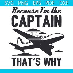 Because I Am The Captain That Is Why Svg, Trending Svg, I Am The Captain, Planes Svg, Flight Svg, Funny Aviation Svg, Qu