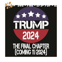 Trump 2024 The Final Chapter Svg, Trending Svg, Donald Trump Svg, Final Chapter Svg, Election Svg, Trump Lovers Svg, Don