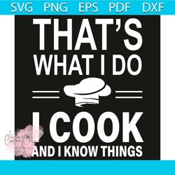 That Is What I Do I Cook And I Know Things Svg, Trending Svg, That Is What I Do Svg, I Cook Svg, I Know Things Svg, Cook