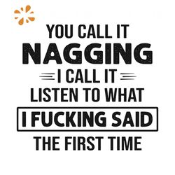 You Call It Nagging I Call It Listen To What Svg, Trending Svg, You Call It Svg, Nagging Svg, Fucking Said Svg, Quote Sv