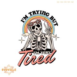 I Am Trying But I Am Very Tired SVG Funny Skeleton SVG File