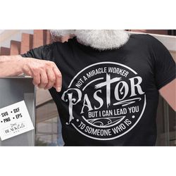 Pastor SVG,  Not a miracle worker svg, I can lead you to someone who is svg