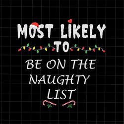 Most Likely To Be on The Naughty List Svg, Most Likely Christmas Svg, Quote Xmas Svg, Christmas Quote Svg