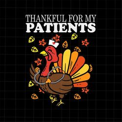 Thankful For Patients Svg, Turkey Nurse Thanksgiving Svg, Scrub Thanksgiving, Nurse Thankful Svg