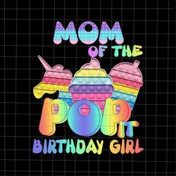 Mom Of The Birthday Girl Pop It Png, Mommy Pop It Birthday Girl Png, Birthday Girl Png, Pop It Png, Pop It Birthday shir