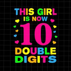 This Girl Is Now 10 Double Digits Svg, It's My 10th Birthday Svg, Birthday Quote Svg, Birthday Girl 10th Svg
