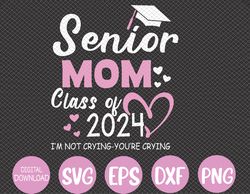Proud senior mom 2024 graduation class of not crying Svg, Eps, Png, Dxf, Digital Download