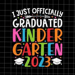 I Just Officially Graduated Kindergarten 2023 Svg, Graduated Kindergarten Svg, Last Day Of School Teacher Svg, TeacherLi
