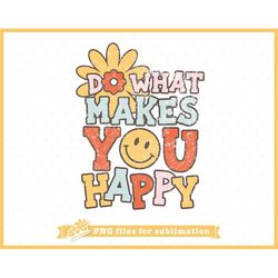 Distressed Hippie PNG for Sublimation | Do What Makes You Happy PNG | Retro T-shirt Sublimation Design Download