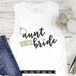 Aunt of the Bride SVG file, Wedding SVG, Bridal Party shirt, t-shirt design for Bride's family, Wedding Party SVG