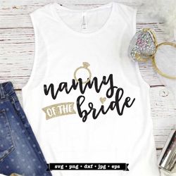 Nanny of the Bride SVG file, Bride's Grandma svg, Brides Family svg, SVG for Bride's Grandmom, Wedding Party SVG, Weddin