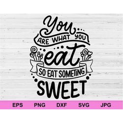 you are what you eat so eat something sweet svg, positive affirmations concept rules inspirational svg, motivational quo