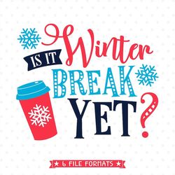 Holiday SVG for Teachers, Is it Winter Break Yet SVG file, Funny Teacher vinyl cut file, Winter Break Shirt Iron on file