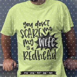 Redhead svg, You don't Scare me, My Wife is a Redhead svg file, Funny SVG, Sarcastic svg design, funny tshirt design, SV