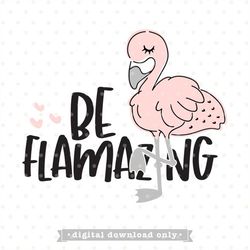 Flamingo svg file, Be Flamazing SVG file, flamingo png, summer svg, SVG for Cricut, SVG for women, svg flamingo girl, fl