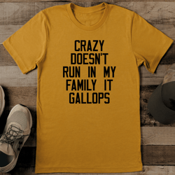 crazy doesn't run in my family it gallops tee